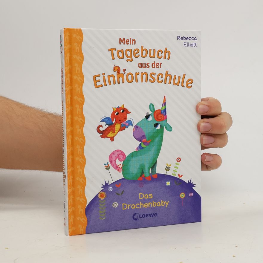 Rebecca Elliot Mein Tagebuch aus der Einhornschule - Das Drachenbaby