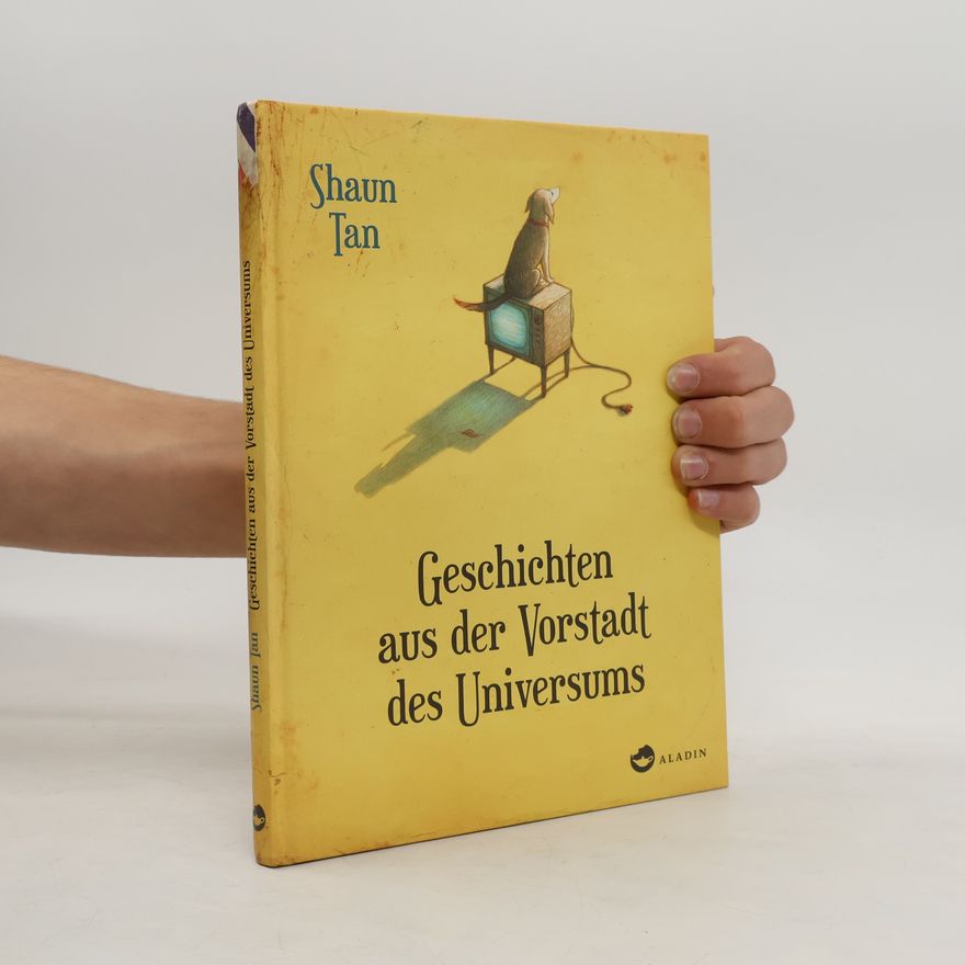 Shaun Tan Geschichten aus der Vorstadt des Universums