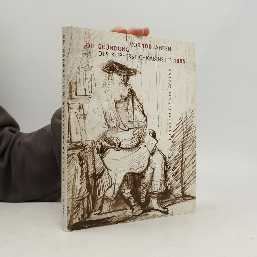 Norbert Suhr Vor 100 Jahren - die Gründung des Kupferstichkabinetts 1895