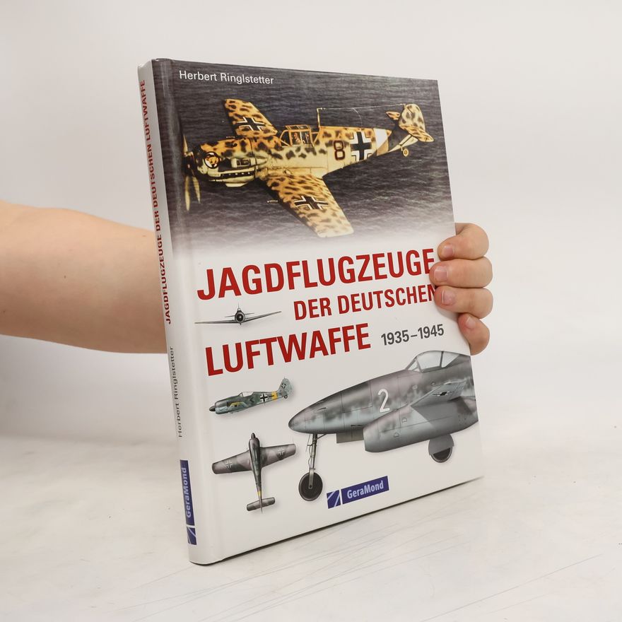Herbert Ringlstetter Jagdflugzeuge der deutschen Luftwaffe