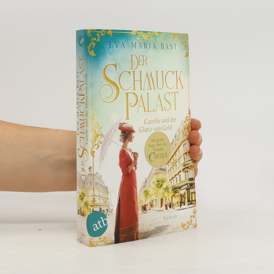 Eva-Maria Bast Der Schmuckpalast – Camille und der Glanz von Gold