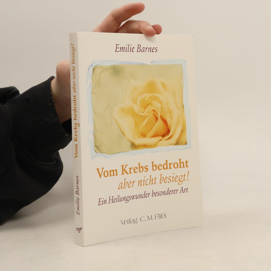 Emilie Barnes Vom Krebs bedroht, aber nicht besiegt!