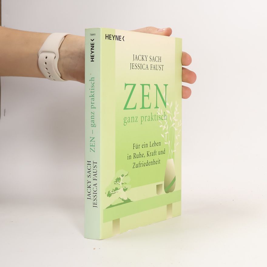 Jessica Faust ZEN ganz praktisch. Für ein Leben in Ruhe, Kraft und Zufriedenheit