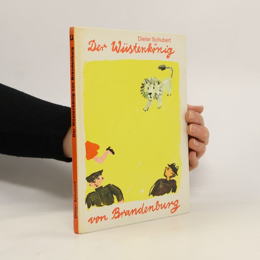 Dieter Schubert Der Wüstenkönig von Brandenburg