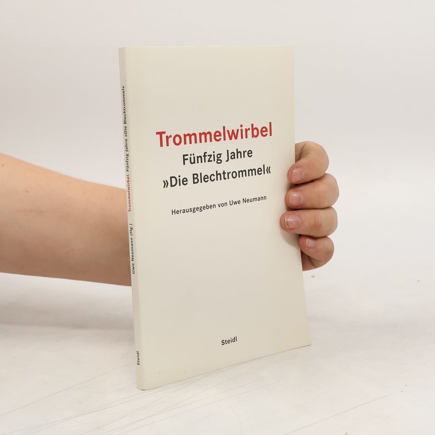 Uwe Neumann Trommelwirbel. Fünfzig Jahre Die Blechtromme
