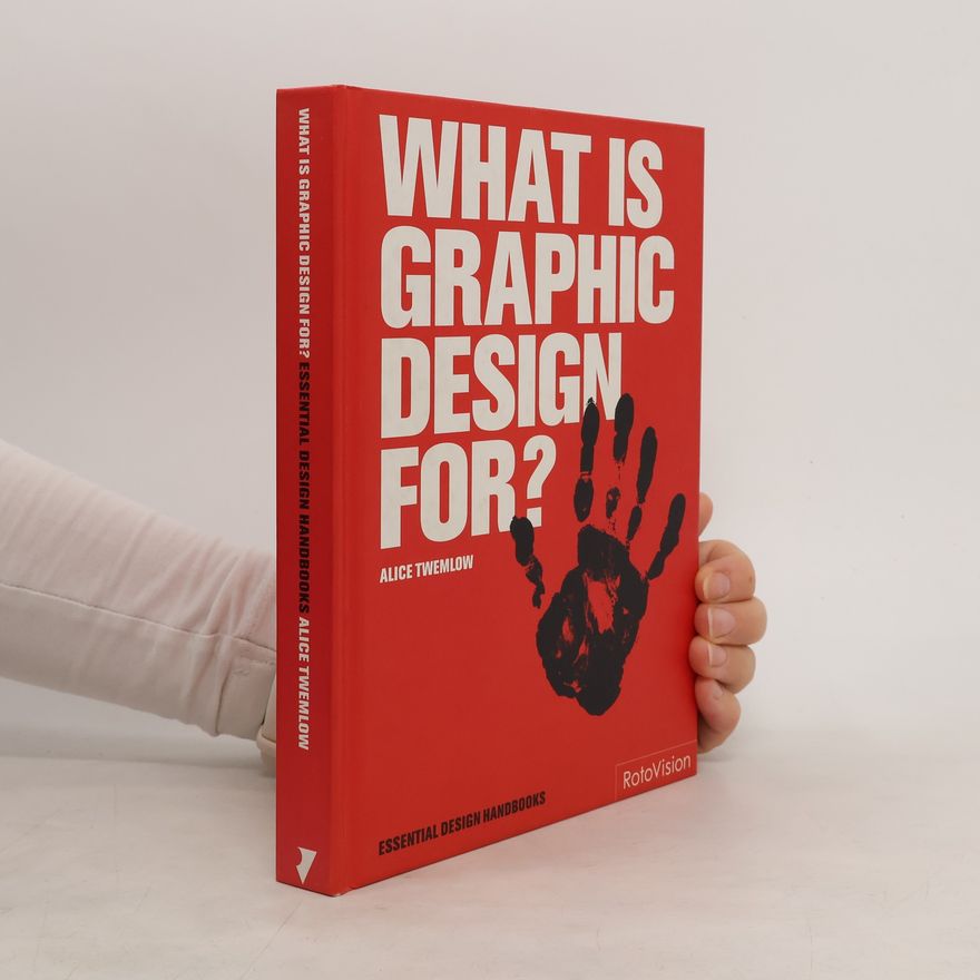 Alice Twemlow What Is Graphic Design For?