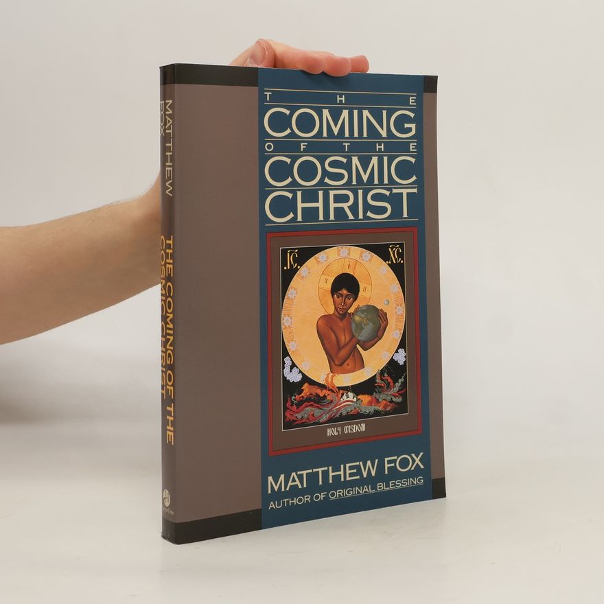 Matthew Fox The Coming of the Cosmic Christ