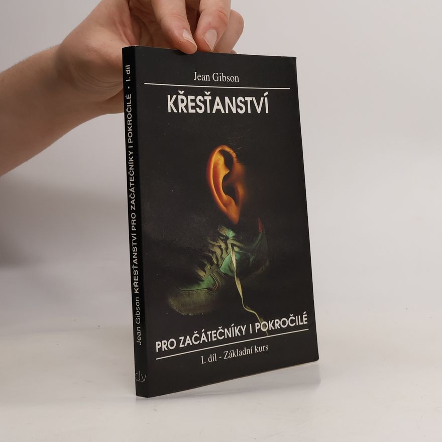 Jean Gibson Křesťanství pro začátečníky i pokročilé. 1. díl, Základní kurs