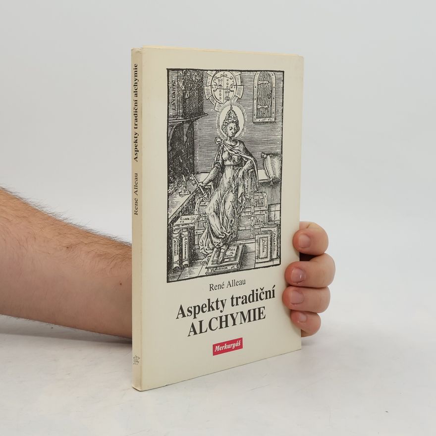 René Alleau Aspekty tradiční alchymie : alchymické texty a symboly doplněné o "Prubířský kámen" Hugina Barmského (1657)