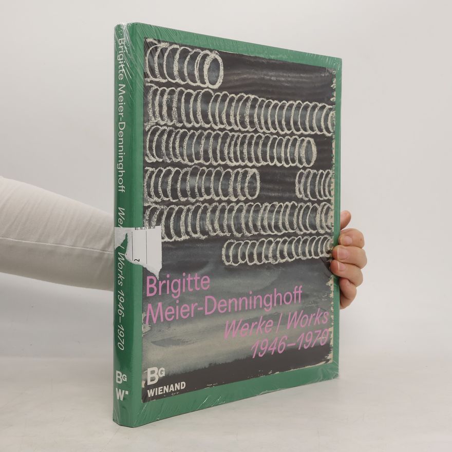 Brigitte Meier-Denninghoff Werke. Works 1946-1970