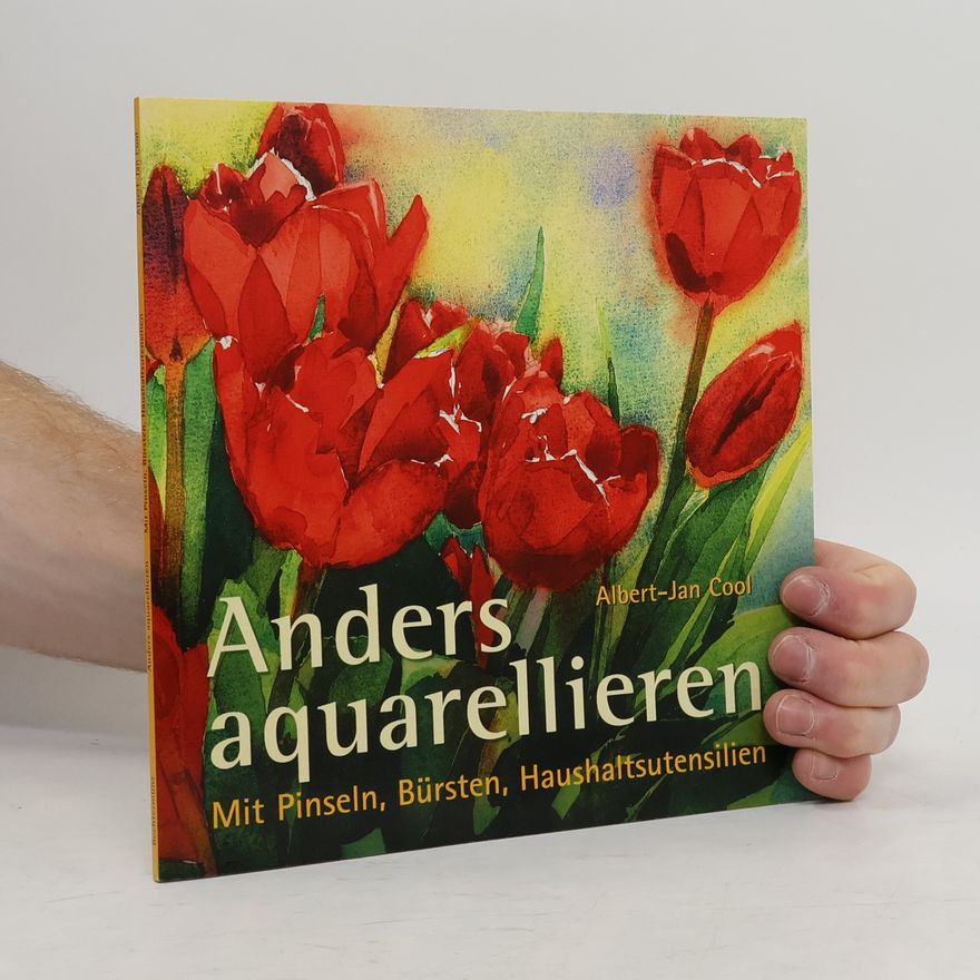 Albert Jan Cool Anders aquarellieren - mit Pinseln, Bürsten, Haushaltsutensilien
