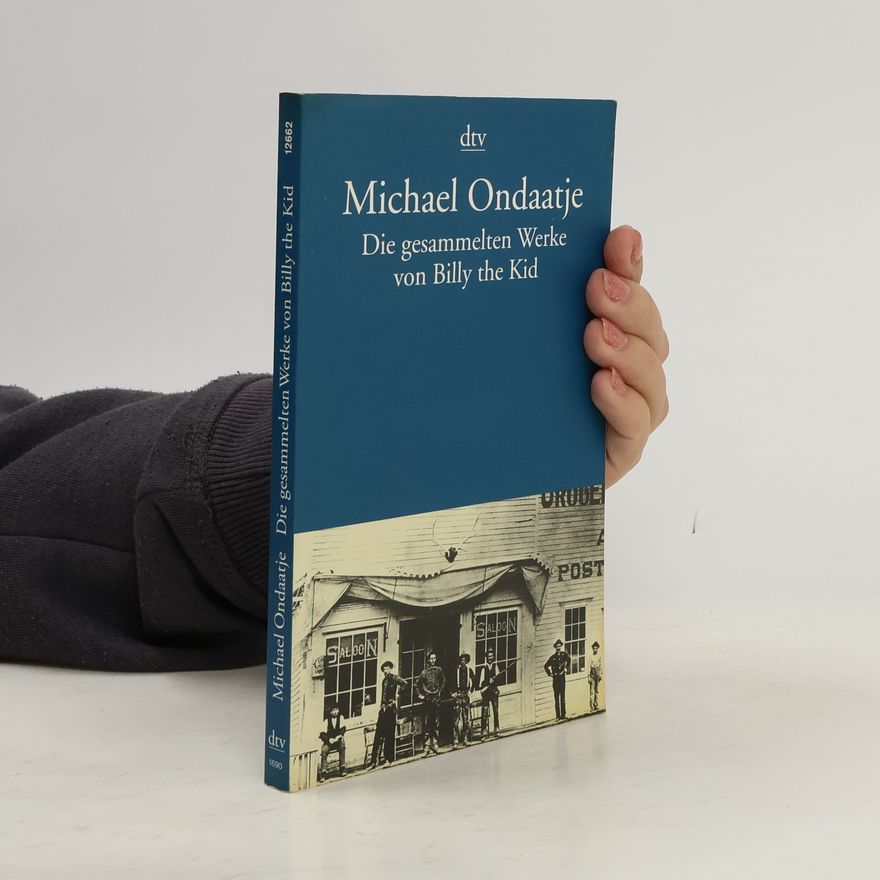 Michael Ondaatje Die gesammelten Werke von Billy the Kid