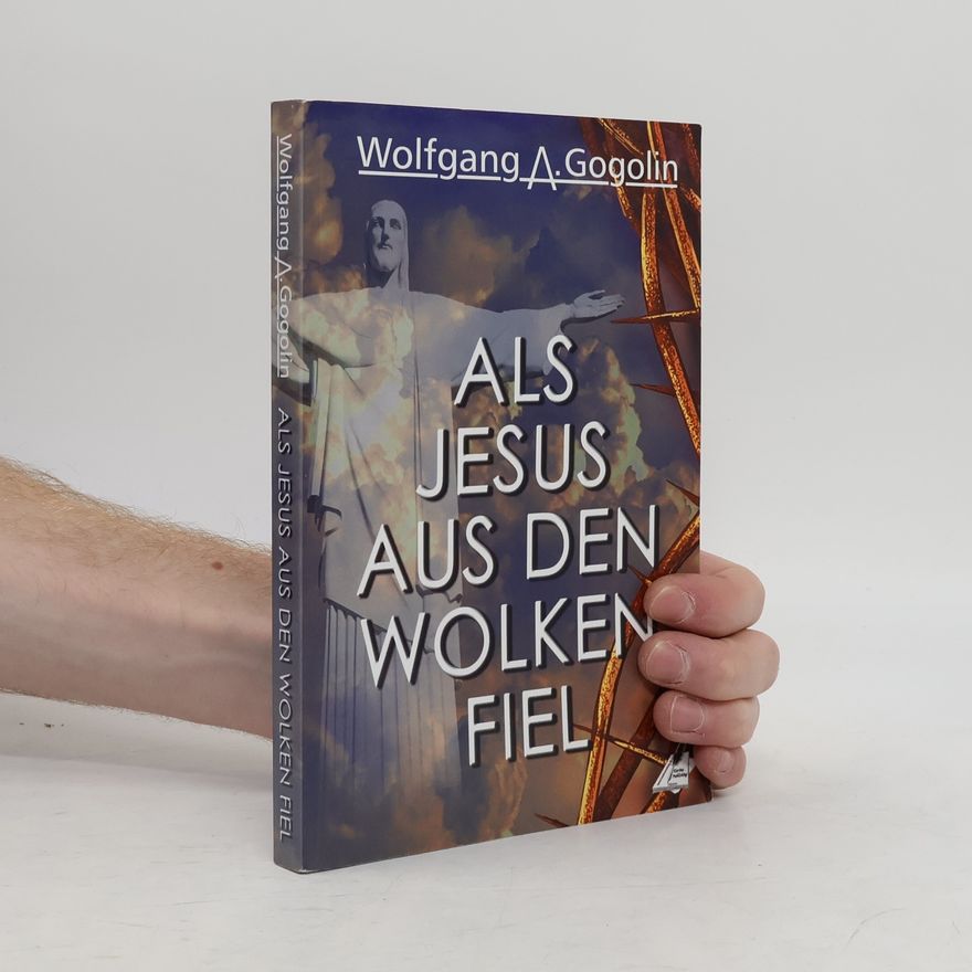 Wolfgang Arno Gogolin Als Jesus aus den Wolken fiel