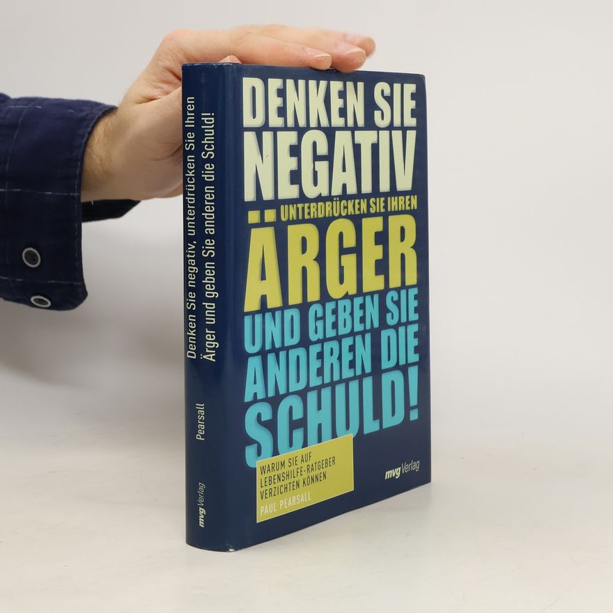 Paul Pearsall Denken Sie negativ, unterdrücken Sie Ihren Ärger und geben Sie anderen die Schuld