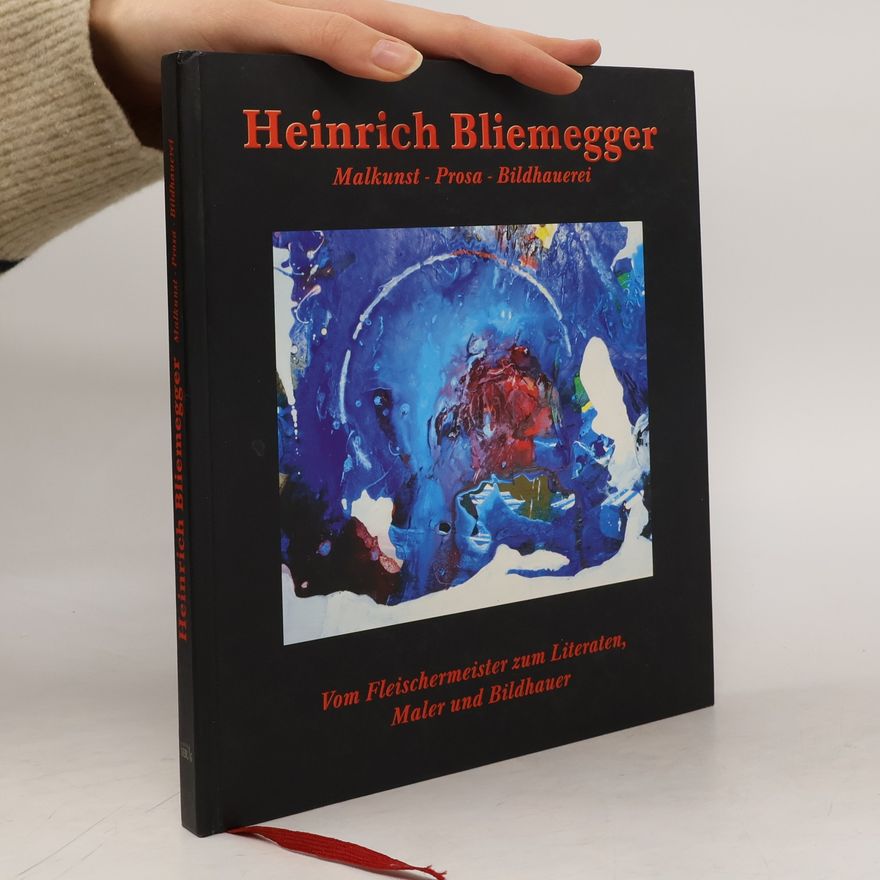 Heinrich Bliemegger Malkunst. Prosa. Bildhauerei