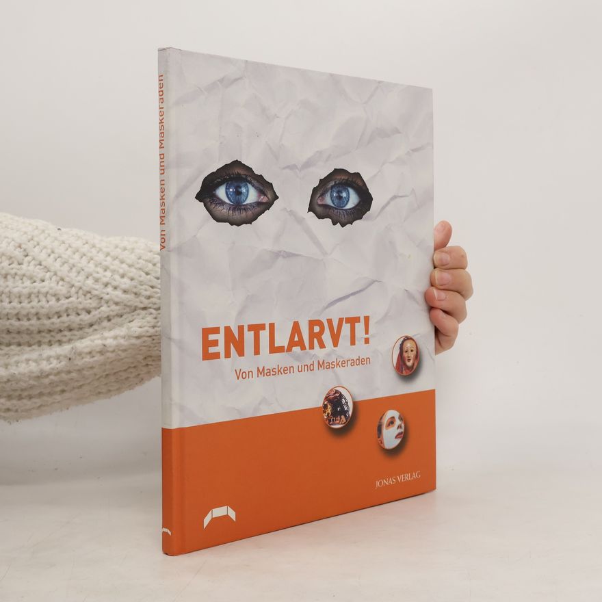 Andreas Seim Entlarvt! Von Masken und Maskeraden