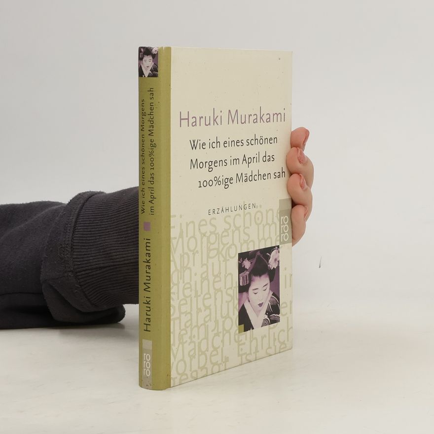 Haruki Murakami Wie ich eines schönen Morgens im April das 100%ige Mädchen sah