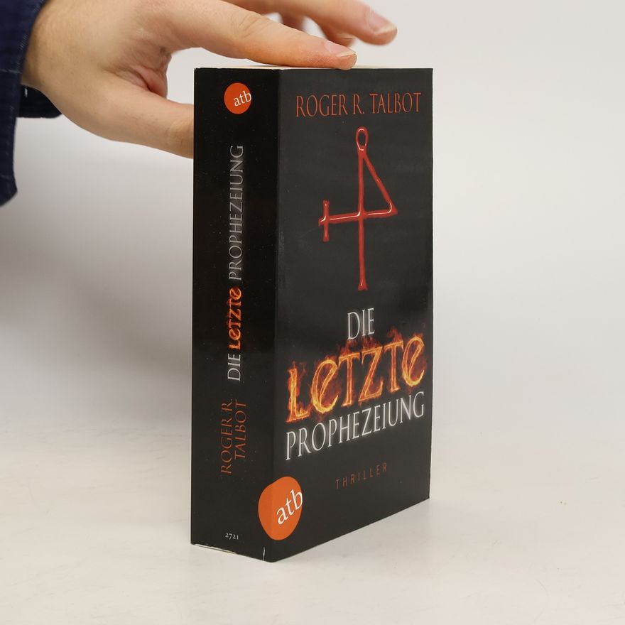 Roger R. Talbot Die letzte Prophezeiung. Thriller