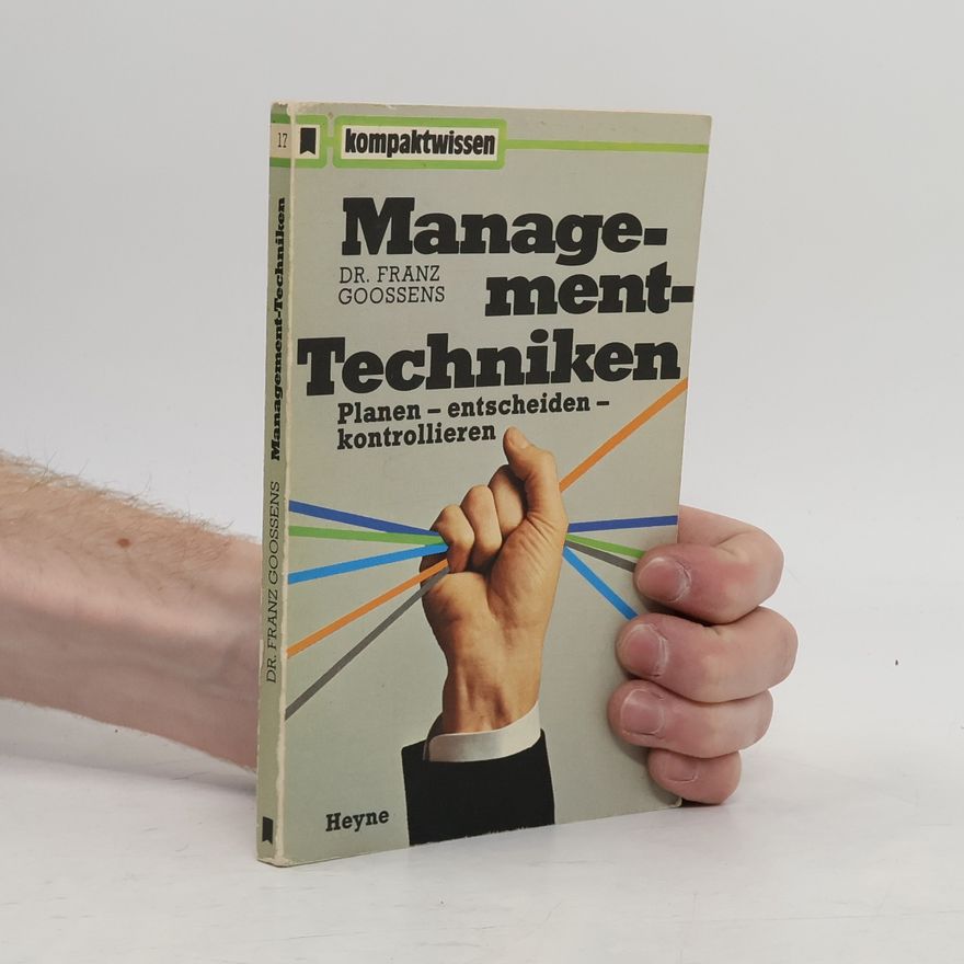 Franz Goossens Management-Techniken. Planen. Entscheiden. Kontrollieren