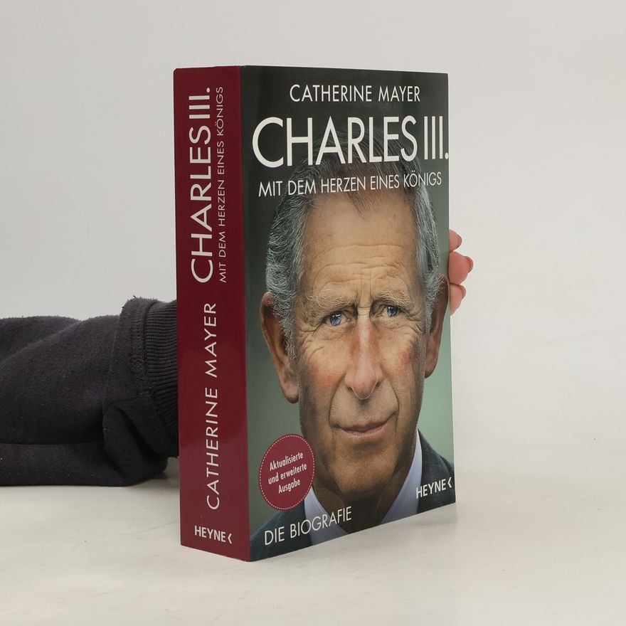 Catherine Mayer Charles III. - Mit dem Herzen eines Königs
