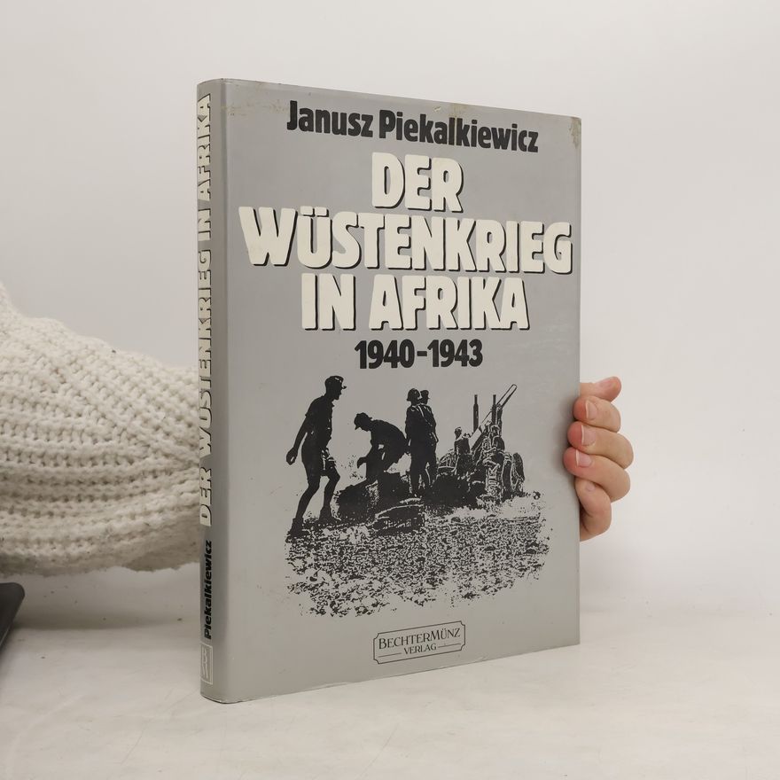 Janusz Piekałkiewicz Der Wüstenkrieg in Afrika 1940-1943