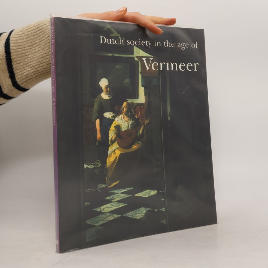 Marie Christine van der Sman Dutch Society in the Age of Vermeer
