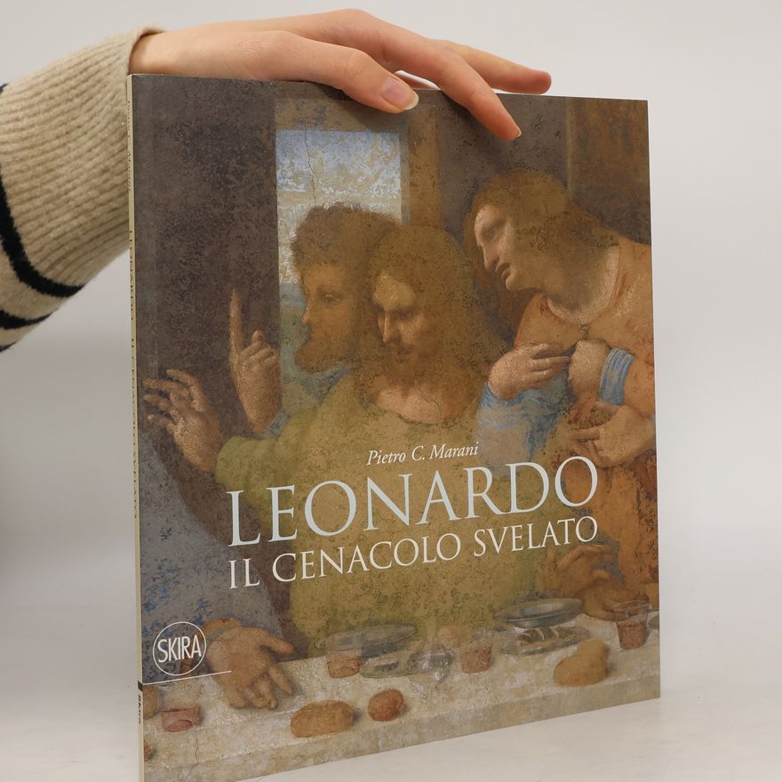 Pietro C. Marani Leonardo. Il Cenacolo svelato