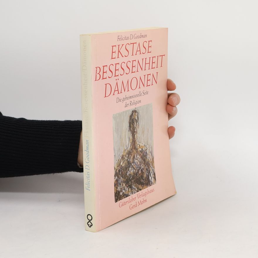 Felicitas Goodman Ekstase, Besessenheit, Dämonen