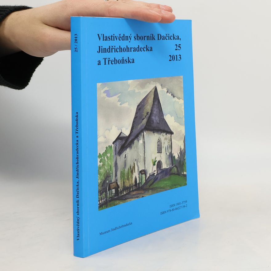 Various authors Vlastivědný sborník Dačicka, Jindřichohradecka a Třeboňska 25 (2013)