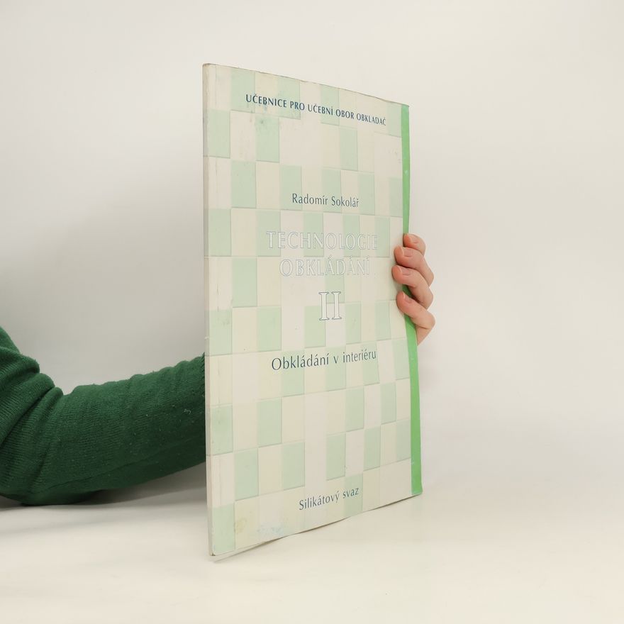 Radomír Sokolář Učebnice pro učební obor obkladač: Technologie obkládání II.
