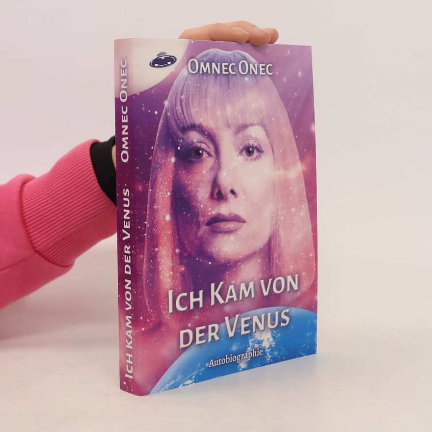Omnec Onec Ich kam von der Venus. Autobiographie einer Außerirdischen