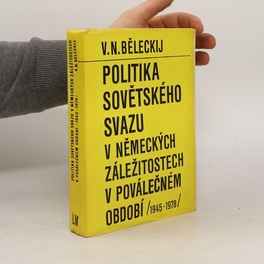Viktor Nikolajevič Beleckij Politika Sovětského svazu v německých záležitostech v poválečném období 1945-1978