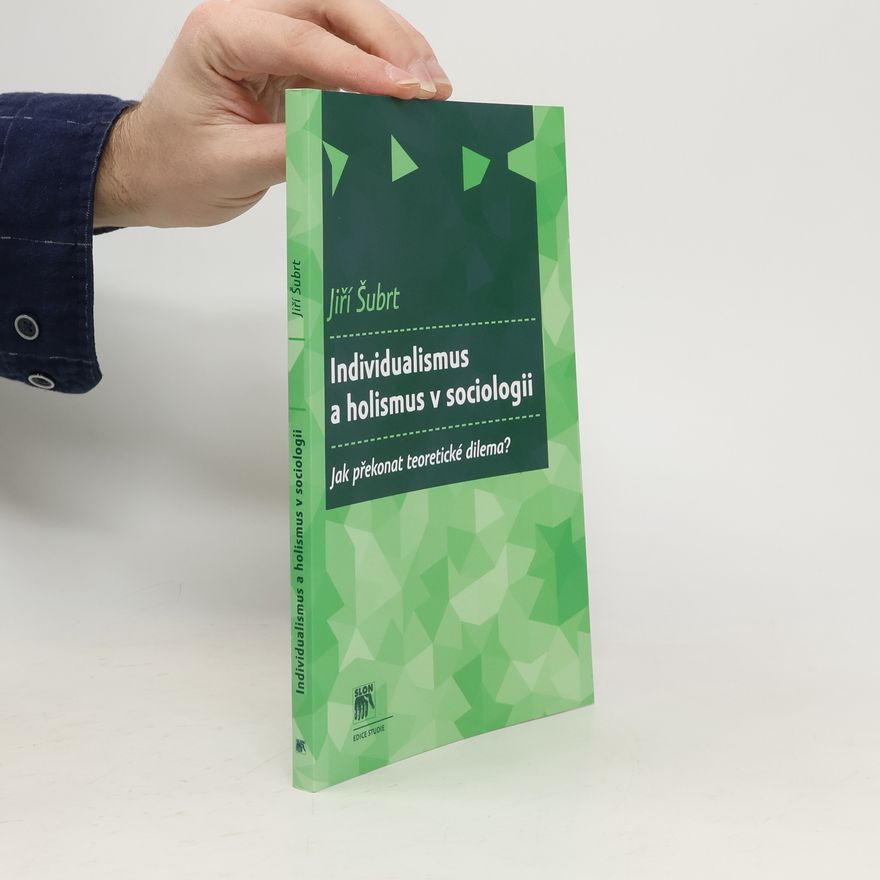 Jiří Šubrt Individualismus a holismus v sociologii