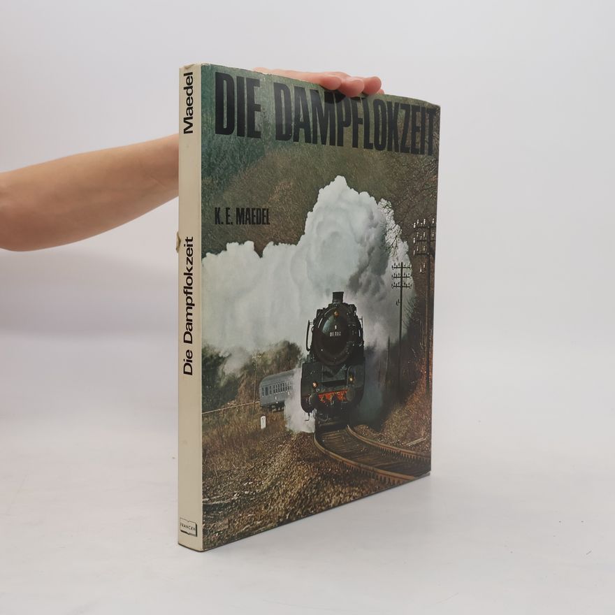 Karl-Ernst Maedel Die Dampflokzeit