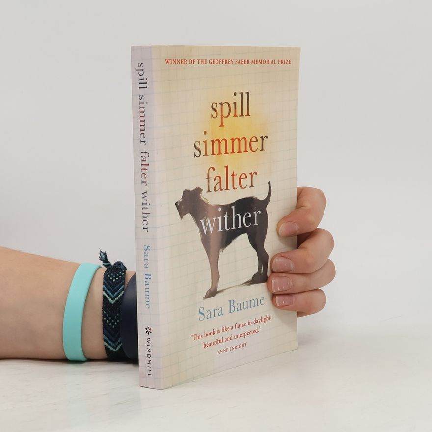 Sara Baume Spill, simmer, falter, wither