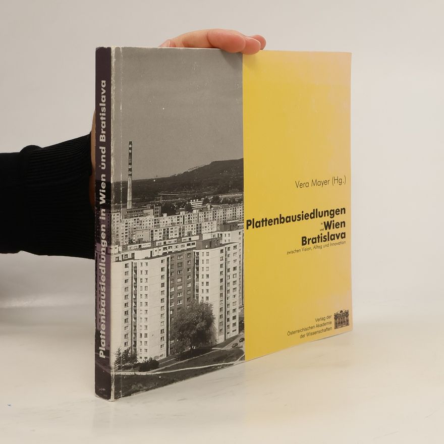 Vera Kapeller Plattenbausiedlungen in Wien und Bratislava zwischen Vision, Alltag und Innovation