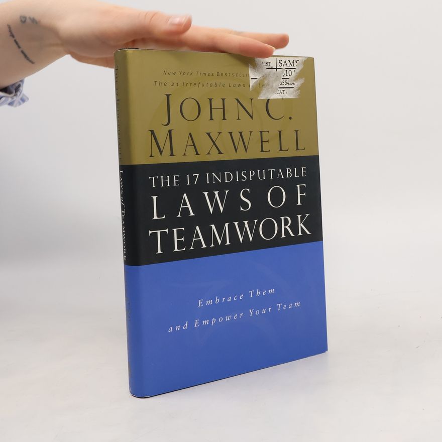 John C. Maxwell The 17 Indisputable Laws of Teamwork
