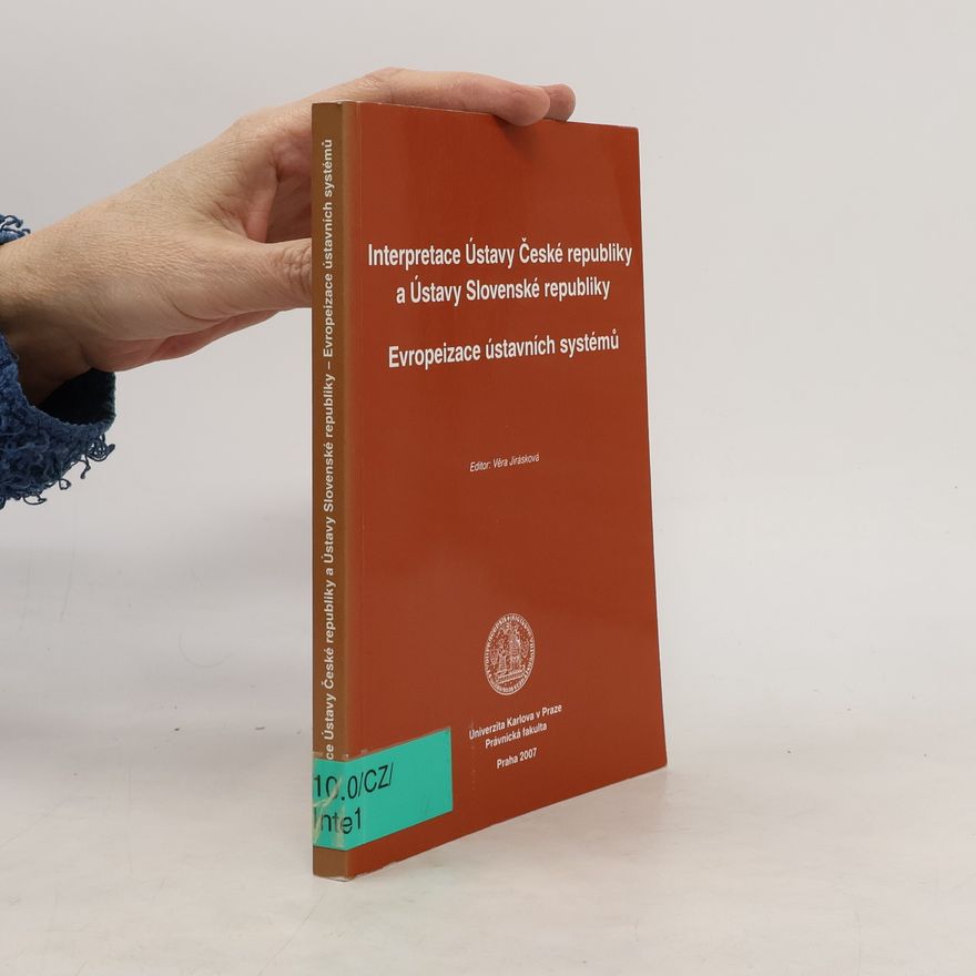 Věra Jirásková Interpretace Ústavy České republiky a Ústavy Slovenské republiky: Evropeizace ústavních systémů