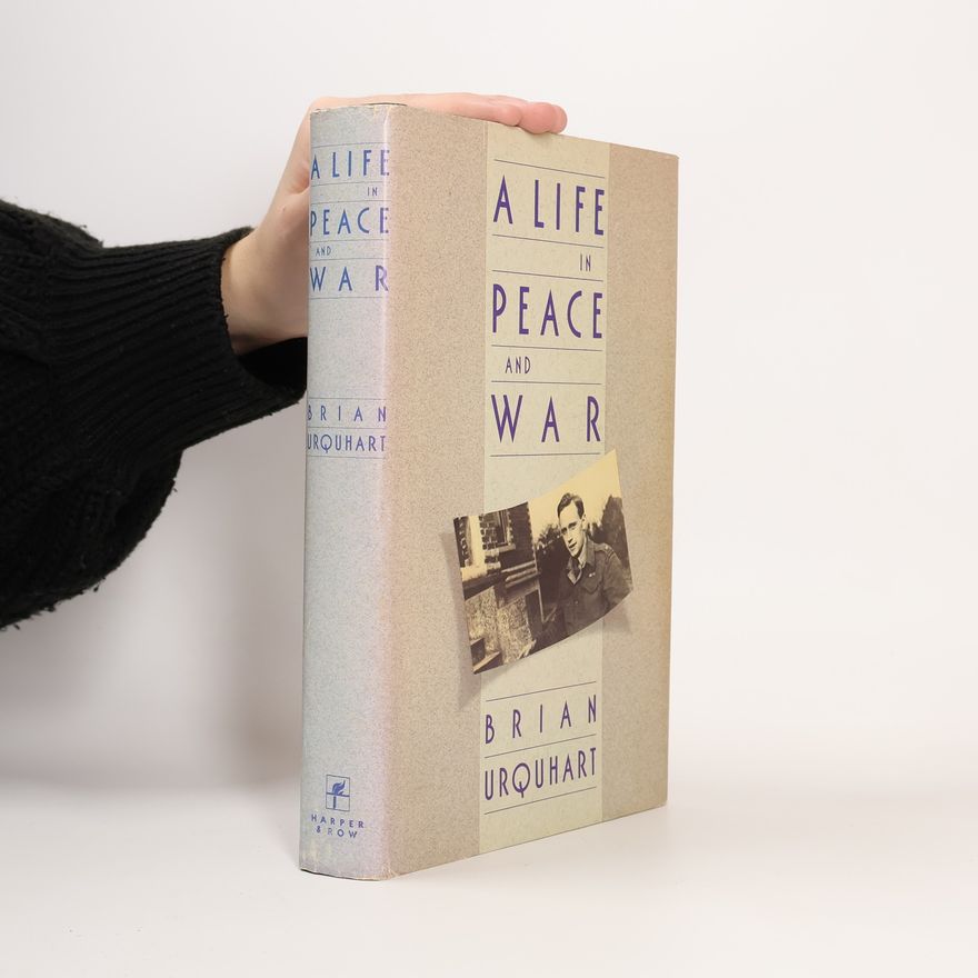 Brian Urquhart A Life in Peace and War