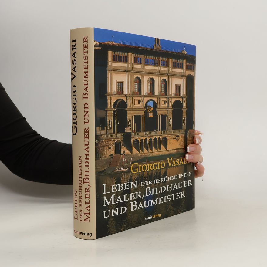 Giorgio Vasari Leben der berühmtesten Maler, Bildhauer und Baumeister