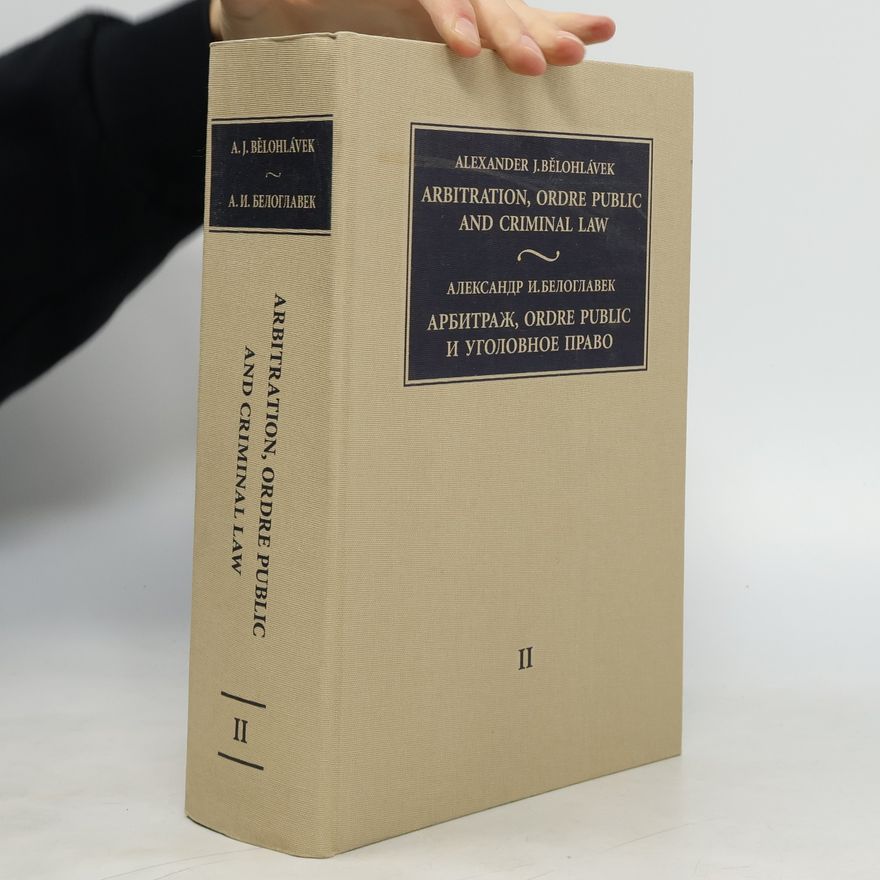 Alexander J. Bělohlávek Arbitration, ordre public and criminal law 3. svazky