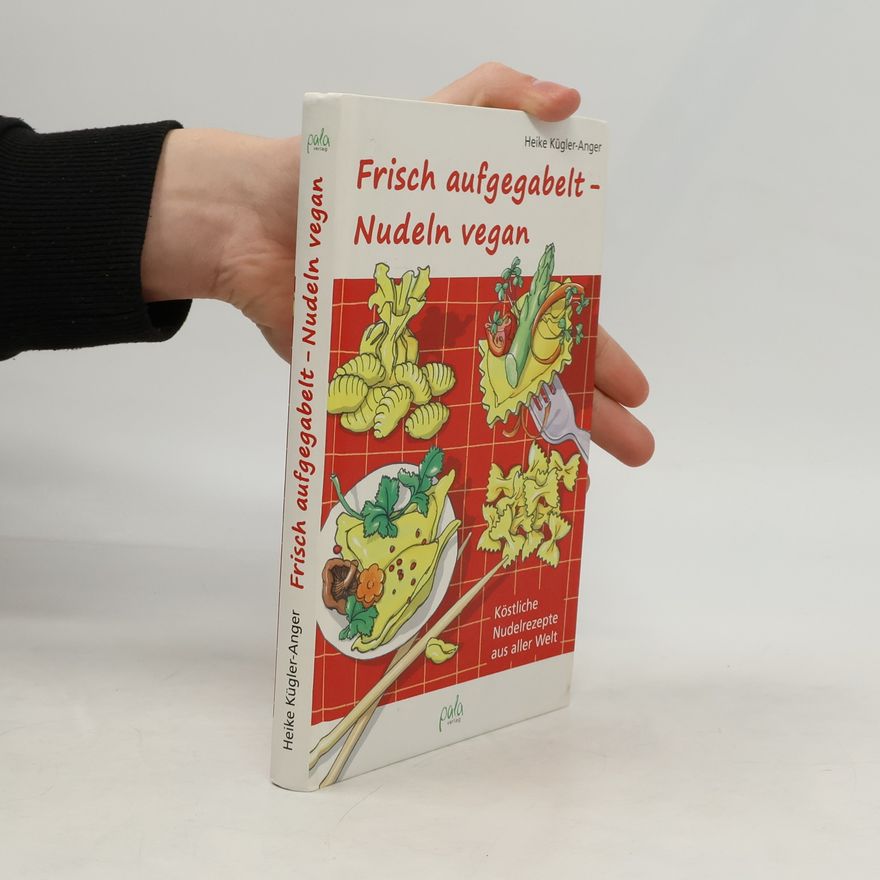Heike Kügler-Anger Frisch aufgegabelt - Nudeln vegan