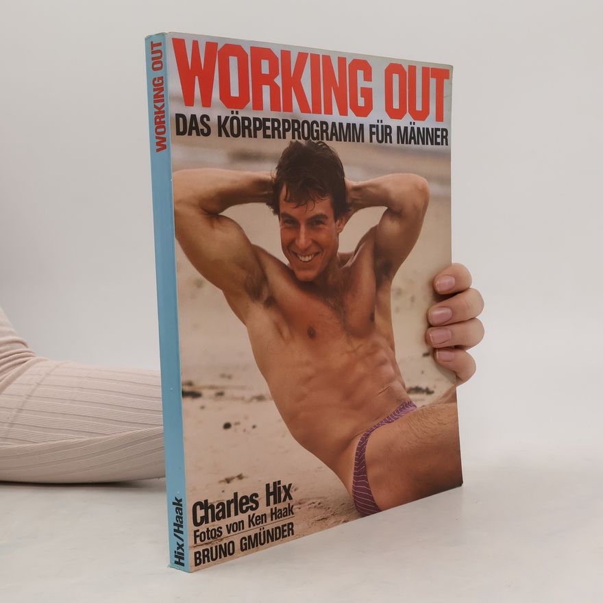 Charles Hix Working Out: Das Körperprogramm für Männer
