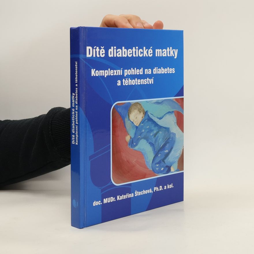 Kateřina Štechová Dítě diabetické matky. Komplexní pohled na diabetes a těhotenství.