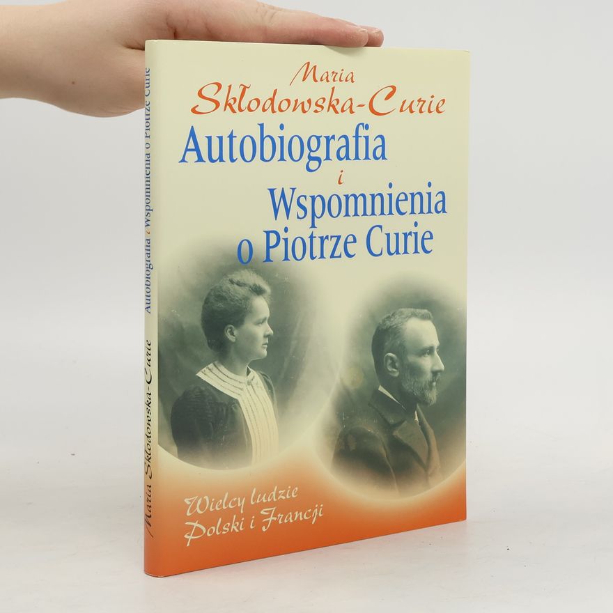 Maria Skłodowska-Curie Autobiografia i Wspomnienia o Piotrze Curie