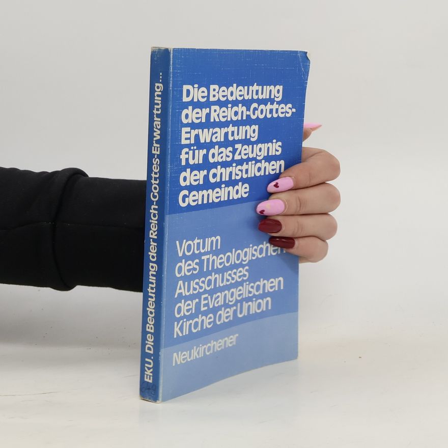 Evangelische Kirche der Union. Theologischer Ausschuss. Die Bedeutung der Reich-Gottes-Erwartung für das Zeugnis der christlichen Gemeinde