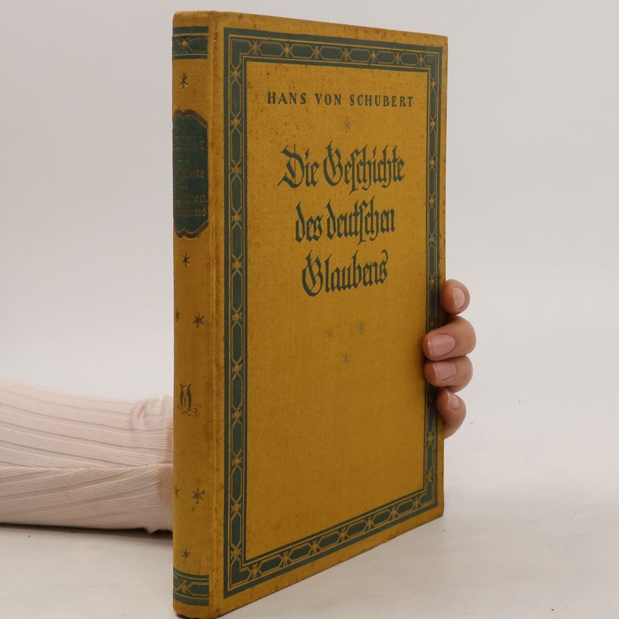 Hans Von Schubert Die Geschichte des deutschen Glaubens