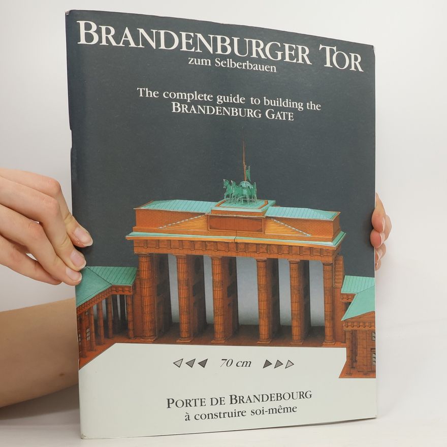 Kolektiv autorů Das Brandenburger Tor zum Selberbauen. The complete guide to building the Brandenburg Gate