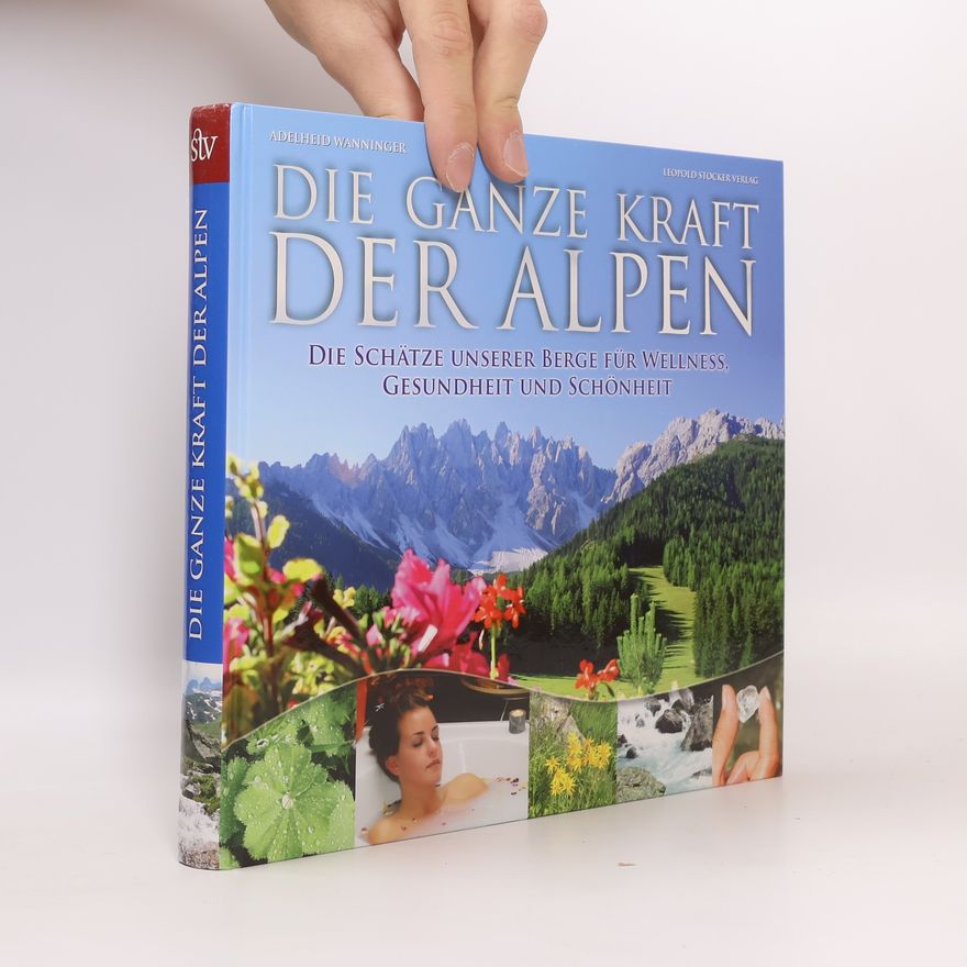 Adelheid Wanninger Die ganze Kraft der Alpen