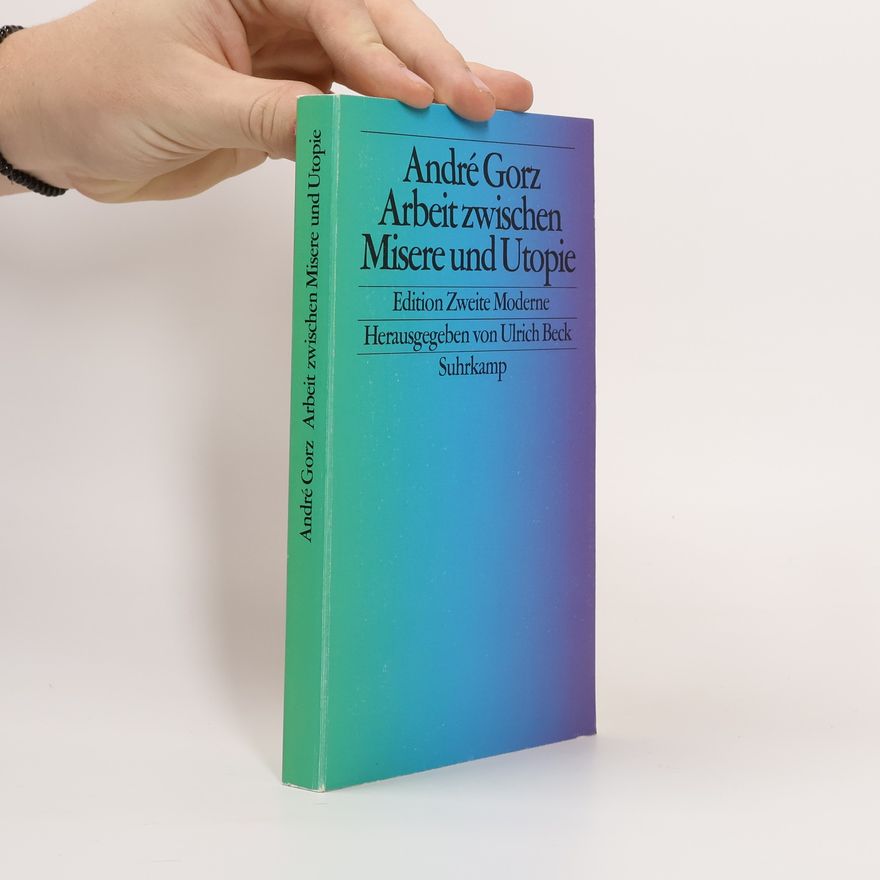 André Gorz Arbeit zwischen Misere und Utopie